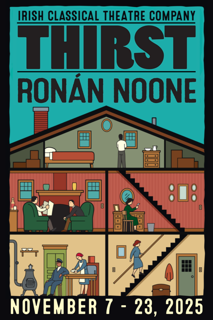 A STORY FROM BELOW STAIRS: IRISH CLASSICAL THEATRE COMPANY PRESENTS THIRST BY RONÁN NOONE. A VIVID AND MOVING REIMAGINING OF THE WORLD BEHIND EUGENE O’NEILL’S MASTERPIECE.