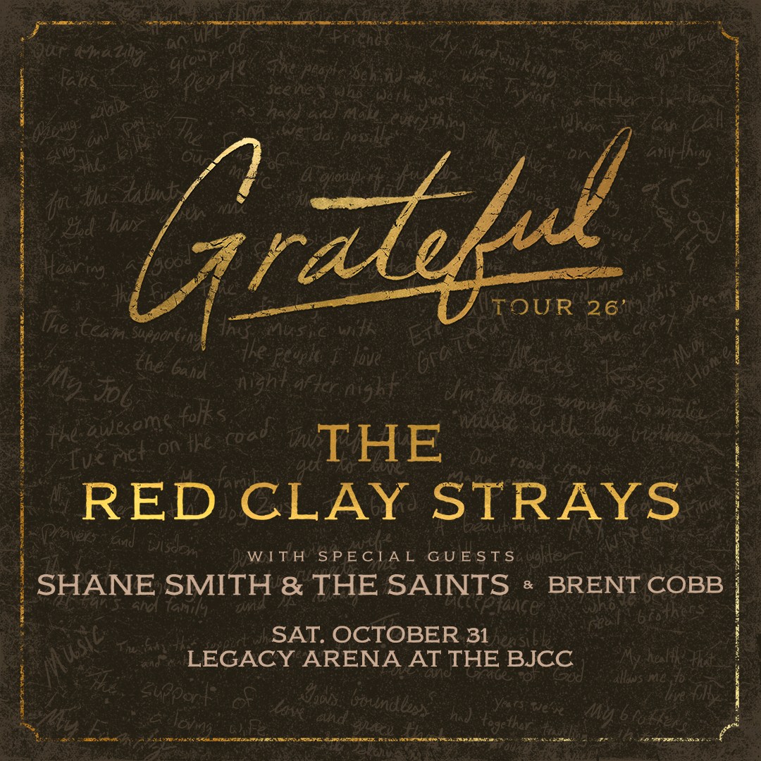 14 Southern artists + events coming to Birmingham soon—get tickets now 9 Grateful Tour 26' poster: The Red Clay Strays with Shane Smith & The Saints and Brent Cobb, Saturday October 31, Legacy Arena at the BJCC Mobile's Red Clay Strays are bringing their Southern rock sound back to Alabama for a Halloween-night show. (BJCC)
